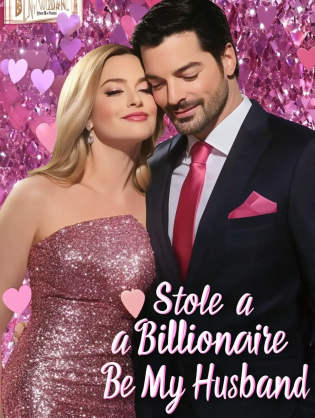 Stole a Billionaire to Be My Husband